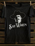 Unisex Say When T-shirt