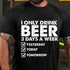 Men's I Only Drink Beer 3 Days A Week Yesterday Today Tomorrow T-Shirt
