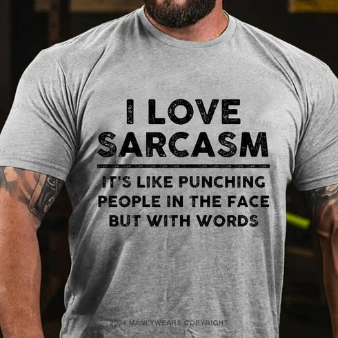 Men's I Love Sarcasm It's Like Punching People In The Face But With Words T-Shirt
