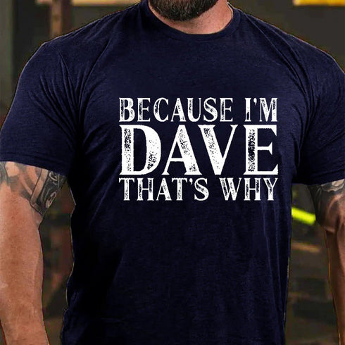 Men's Because I'm Dave That's Why Men's T-shirt