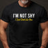 Men's I'm Not Shy I Just Dont Like You T-Shirt