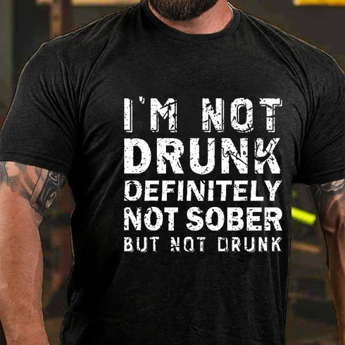 Men's I'm Not Drunk Definitely Not Sober But Not Drunk Funny Men's T-shirt