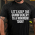 Men's Let's Keep The Dumbfuckery To A Minimum Today Cotton T-Shirt