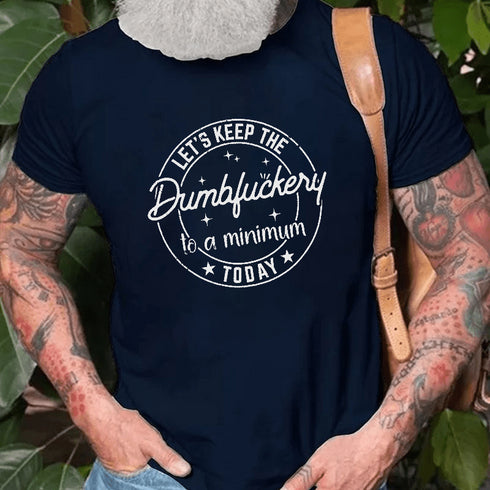 Men's Let's Keep The Dumbfuckery To A Minimum Today Cotton T-Shirt
