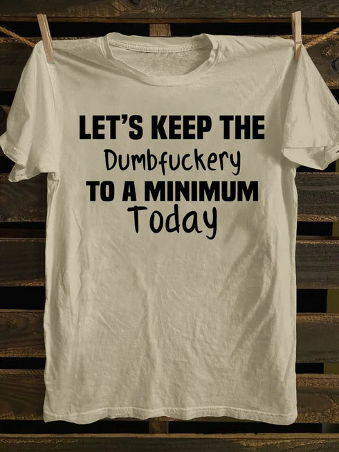 Unisex Let's Keep The Dumbfuckery To A Minimum Today T-shirt