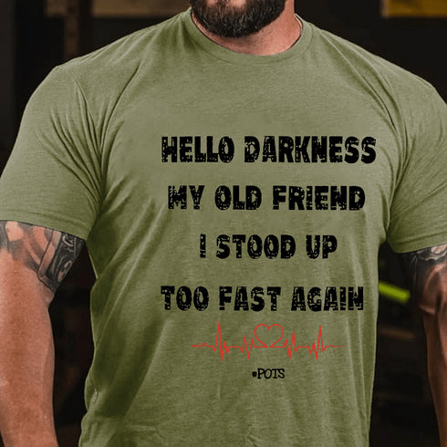 Men's Hello Darkness My Old Friend I Stood Up Too Fast Again Funny Gift Cotton T-shirt