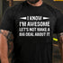 Men's I Know I'm Awesome Let's Not Make A Big Deal About It T-shirt