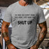 Men's In Case You Didn't Hear The Look I Just Gave You Shut Up T-Shirt