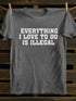 Unisex Everything I Love To Do Is Illegal T-shirt
