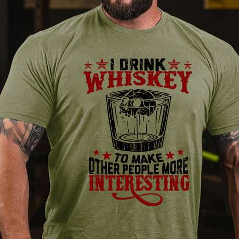 Men's I Drink Whiskey To Make Other People More Interesting T-shirt