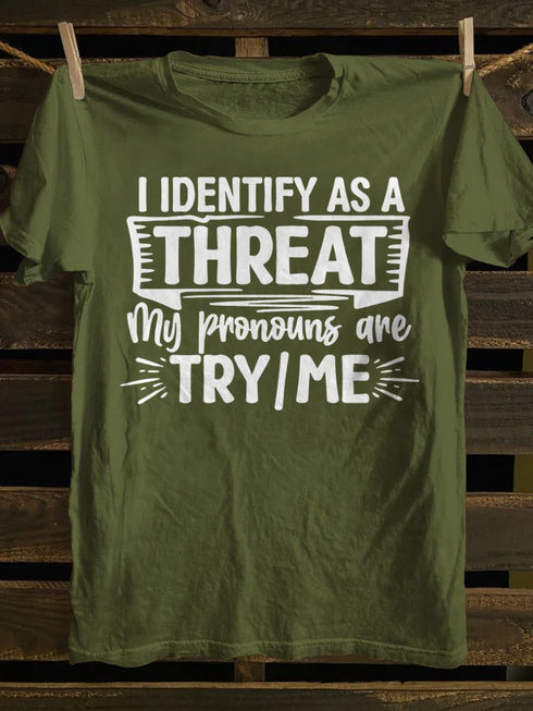 Unisex I Identify As A Threat My Pronouns Are Try Me T-shirt