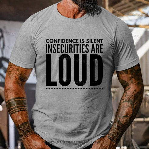 Men's Confidence Is Silent Insecurities Are Loud T-Shirt