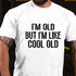 Men's I'M OLD BUT I'M LIKE COOL OLD T-shirt