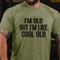 Men's I'M OLD BUT I'M LIKE COOL OLD T-shirt