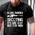 Men's LONG RANGE SHOOTING IT'S LIKE GOLF BUT FOR MEN COTTON T-SHIRT