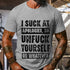 Men's I Suck At Apologies, So Unfuck Yourself Or Whatever T-Shirt