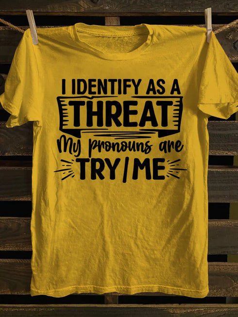 Unisex I Identify As A Threat My Pronouns Are Try Me T-shirt
