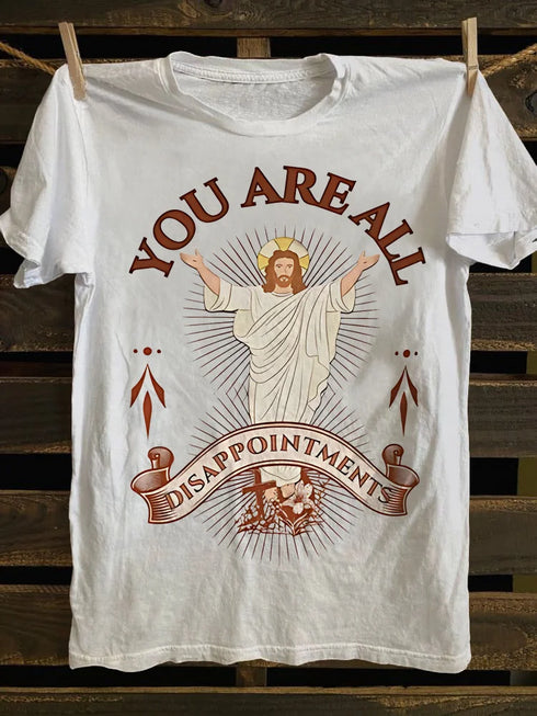 Unisex Funny Jesus You Are All Disappointments Funny Christian T-shirt