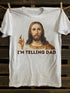 Unisex Funny Jesus I'm Telling Dad T-shirt