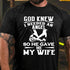 Men's God Knew I Needed An Angel So He Gave Me My Wife T-shirt