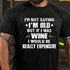 Men's I'm Not Saying I'm Old But If I Was Wine I Would Be Really Expensive Cotton T-Shirt