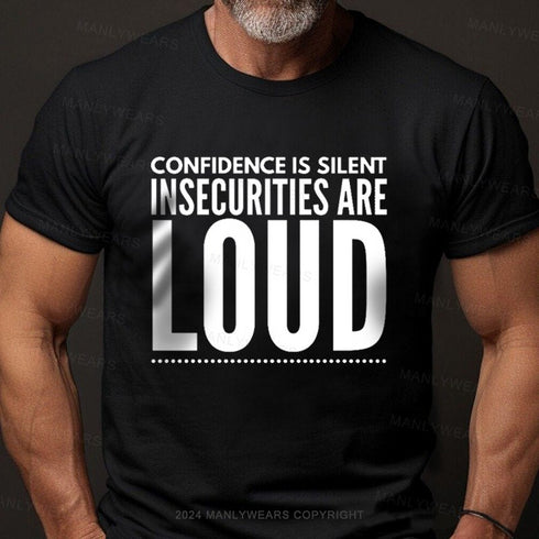 Men's Confidence Is Silent Insecurities Are Loud T-Shirt