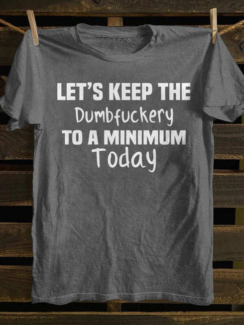 Unisex Let's Keep The Dumbfuckery To A Minimum Today T-shirt