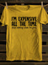 Unisex I'm Expensive All The Time T-shirt