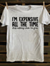 Unisex I'm Expensive All The Time T-shirt