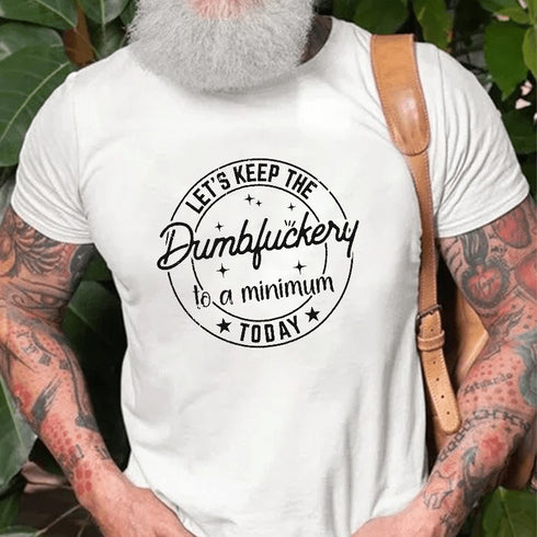 Men's Let's Keep The Dumbfuckery To A Minimum Today Cotton T-Shirt