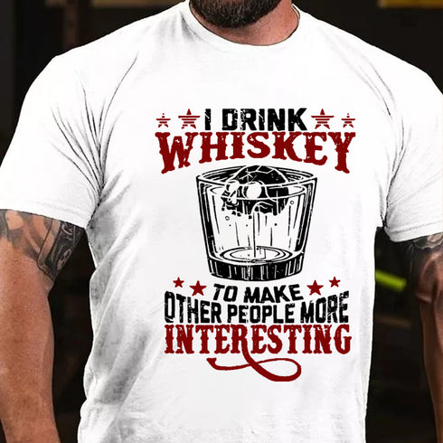 Men's I Drink Whiskey To Make Other People More Interesting T-shirt