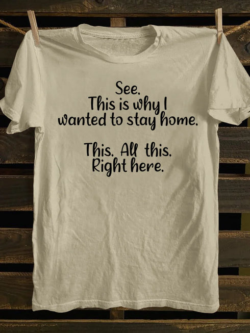 Unisex See This Is Why I Wanted To Stay Home This All This Right Here T-shirt