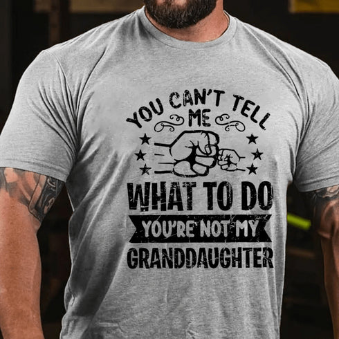 Men's YOU CAN'T TELL ME WHAT TO DO YOU'RE NOT MY GRANDDAUGHTER T-shirt