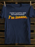 Unisex I'm Insane T-shirt