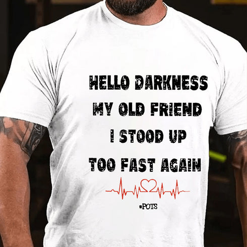 Men's Hello Darkness My Old Friend I Stood Up Too Fast Again Funny Gift Cotton T-shirt