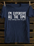 Unisex I'm Expensive All The Time T-shirt