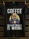 Unisex Coffee Because Murder is Wrong Funny Angry Cat T-shirt