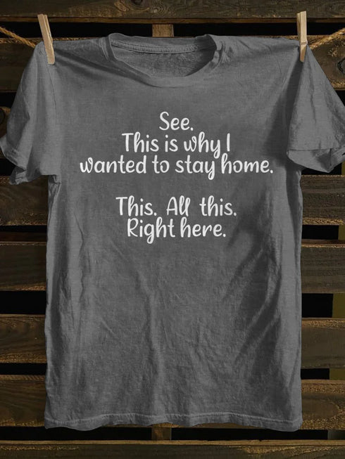 Unisex See This Is Why I Wanted To Stay Home This All This Right Here T-shirt