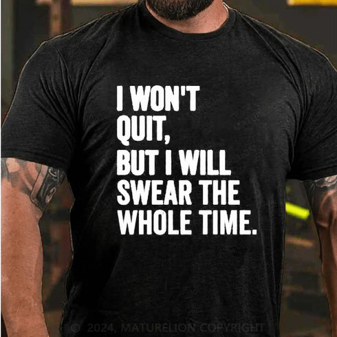 Men's I WON'T QUIT BUT I WILL SWEAR THE WHOLE TIME SHIRT