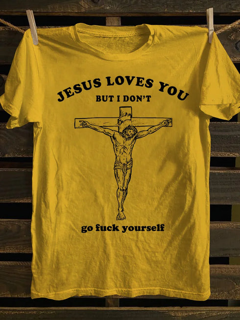 Unisex Jesus Love You But I Don't Go Fcuk Yourself T-shirt