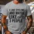 Men's I Like Cycling And Maybe Like 3 People T-Shirt