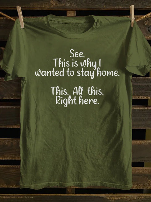 Unisex See This Is Why I Wanted To Stay Home This All This Right Here T-shirt