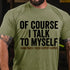 Men's Of Course I Talk To Myself Print T-shirt