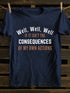 Men's Well, Well, Well, If It Isn't The Consequences Of My Own Actions T-Shirt