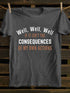 Men's Well, Well, Well, If It Isn't The Consequences Of My Own Actions T-Shirt