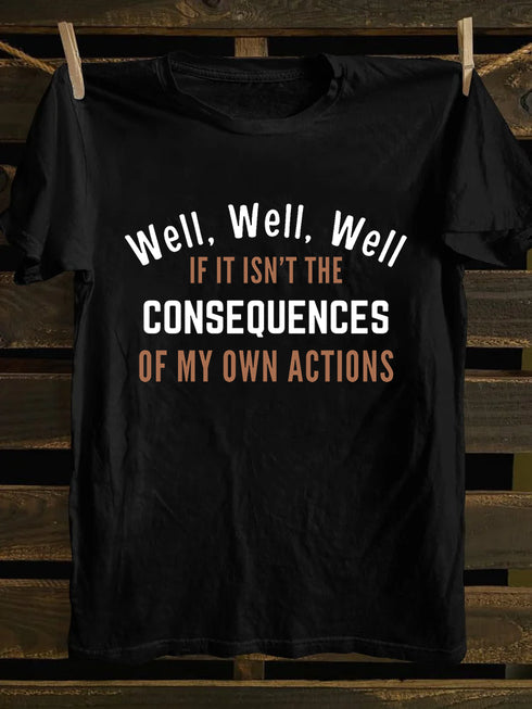 Men's Well, Well, Well, If It Isn't The Consequences Of My Own Actions T-Shirt