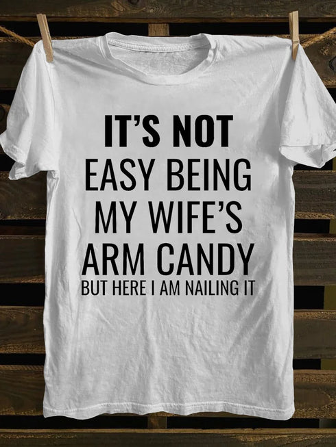 Unisex It's Not Easy Being My Wife's Arm Candy T-shirt