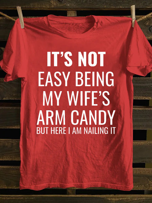 Unisex It's Not Easy Being My Wife's Arm Candy T-shirt