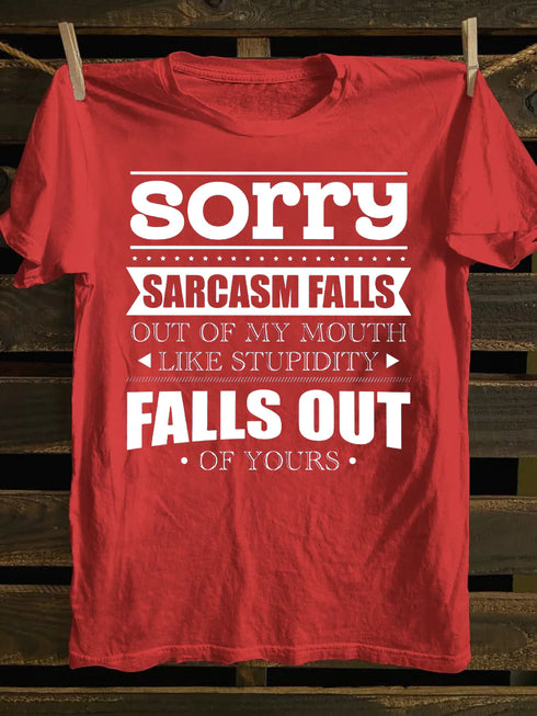 Unisex Sorry Sarcasm Falls Out Of My Mouth Print T-shirt