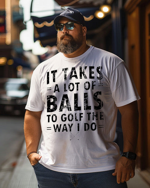 Men's It Takes A Lot Of Balls To Golf The Way I Do T-shirt